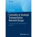 Centrality in Strategic Transportation Network Design: An Application to Less-Than-Truckload Networks