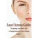 Face Fitness Guide: "Sculpting Your Best Self: A Comprehensive Face Fitness Guide"