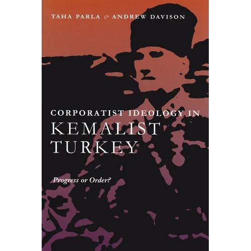 Corporatist Ideology in Kemalist Turkey: Progress or Order?