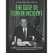 The Gulf of Tonkin Incident: The History of the Controversial Event that Escalated America's Involvement in Vietnam