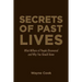 Secrets of Past Lives: What Millions of People Discovered and Why You Should Know