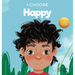 I Choose to Be Happy: A Colorful, Picture Book About Happiness, Optimism, and Positivity