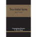 Thrice-Greatest Hermes; Studies In Hellenistic Theosophy And Gnosis, Being A Translation Of The Extant Sermons And Fragments Of The Trismegistic Liter