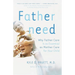 Fatherneed: Why Father Care Is as Essential as Mother Care for Your Child