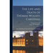 The Life and Death of Thomas Wolsey, Cardinal: Once Archbishop of York and Lord Chancellor of England