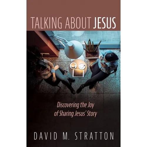 Talking about Jesus: Discovering the Joy of Sharing Jesus' Story