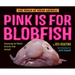Pink Is for Blobfish: Discovering the World's Perfectly Pink Animals
