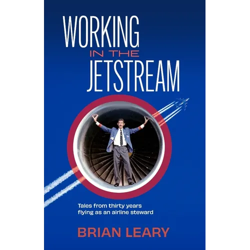 Working in the Jetstream: Tales from thirty years flying as an airline steward