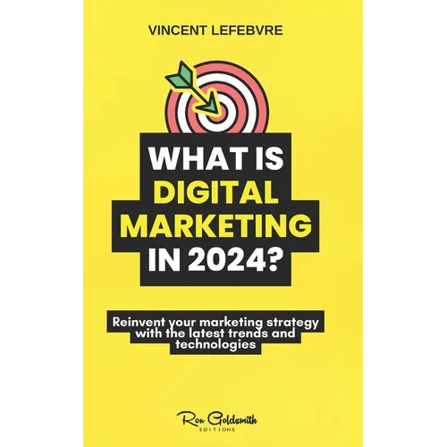 What is digital marketing in 2024?: Reinvent your marketing strategy with the latest trends and technologies