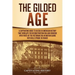 The Gilded Age: A Captivating Guide to an Era in American History That Overlaps the Reconstruction Era and Coincides with Parts of the Victorian Era i