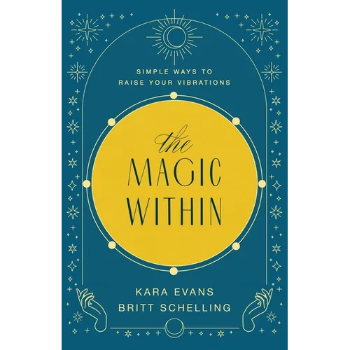 The Magic Within: Simple Ways to Raise Your Vibrations