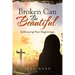 Broken Can Be Beautiful: Embracing New Beginnings