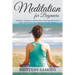 Meditation For Beginners: Meditation Techniques to Relieve Stress, Calm Yourself and Your Mind, Achieve Inner Peace, Happiness and Stay Positive