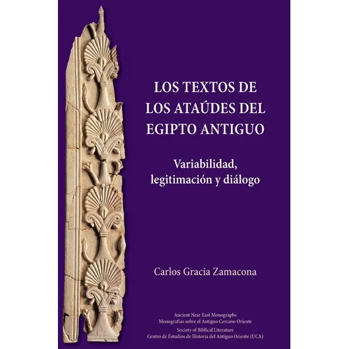 Los Textos de los Ataúdes del Egipto antiguo: Variabilidad, legitimación y diálogo
