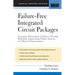 Failure-Free Integrated Circuit Packages: Systematic Elimination of Failures Through Reliability Engineering, Failure Analysis, and Material Improveme