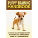 Puppy Training Handbook: 27 Effective Skills for Training Your Puppy In 10 Days With Crate Training, Obedience Training, Potty Training And Barking