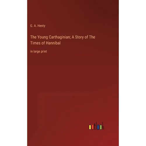 The Young Carthaginian; A Story of The Times of Hannibal: in large print