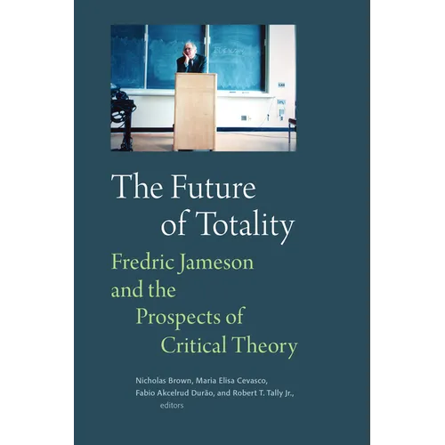 The Future of Totality: Fredric Jameson and the Prospects of Critical Theory