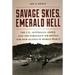 Savage Skies, Emerald Hell: The U.S., Australia, Japan, and the Ferocious Air Battle for New Guinea in World War II