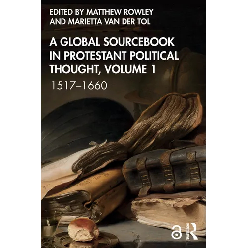 A Global Sourcebook in Protestant Political Thought, Volume I: 1517-1660