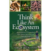 Think Like An Ecosystem - An Introduction to Permaculture, Water Systems, Soil Science and Landscape Design