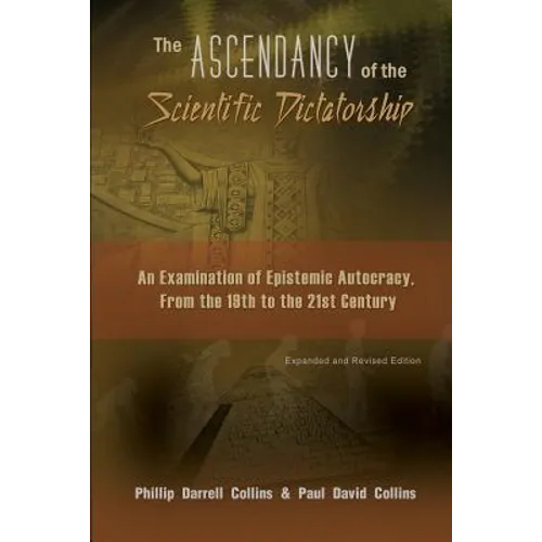 The Ascendancy of the Scientific Dictatorship: An Examination of Epistemic Autocracy, From the 19th to the 21st Century