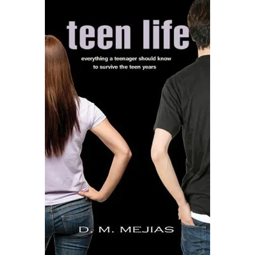 Teen Life Everything a Teenager Should Know to Survive the Teen Years