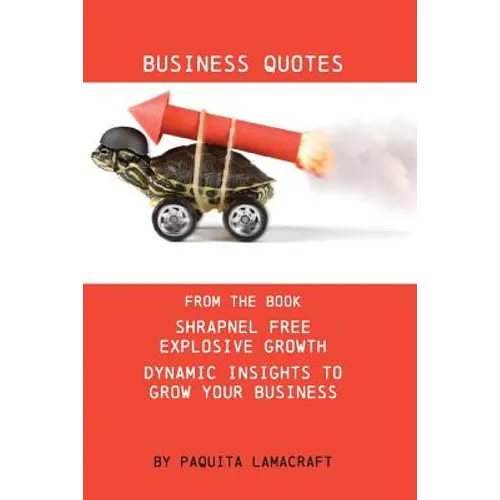 Business Quotes: From the book Shrapnel Free Explosive Growth