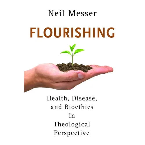 Flourishing: Health, Disease, and Bioethics in Theological Perspective