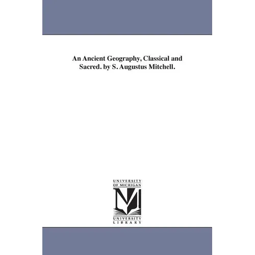 An Ancient Geography, Classical and Sacred. by S. Augustus Mitchell.