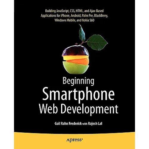 Beginning Smartphone Web Development: Building Javascript, Css, HTML and Ajax-Based Applications for Iphone, Android, Palm Pre, Blackberry, Windows Mo