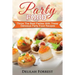 Party Food: Present Delicious Party Food For Your Dinner Parties Or Family Gatherings, Serve Incredible Finger Foods and Mini Hors
