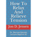 How To Relax And Relieve Tension: Dr. Bernard Jensen Lecture Reprint #2