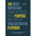 The Purpose Playbook: The Most Important Thing to Focus on is Purpose and This is Your Definitive Playbook