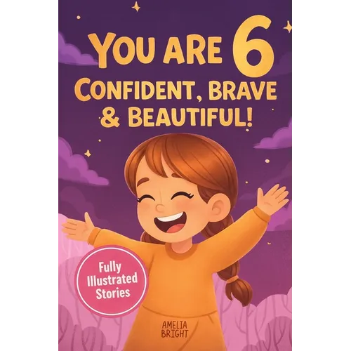 You Are 6 Confident, Brave & Beautiful: 20 Inspiring Stories for 6-Year-Old Girls To Quickly Build Confidence, Spark Kindness, and Enjoy Bedtime Readi