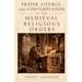 Prayer, Liturgy, and Contemplation in the Medieval Religious Orders