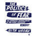 The Politics of Fear: The Shameless Normalization of Far-Right Discourse