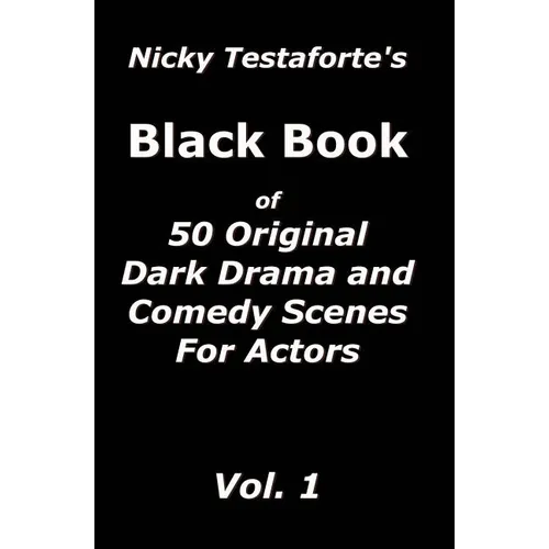 Nicky Testaforte's Black Book: 50 Original Drama and Comedy Scenes for Actors