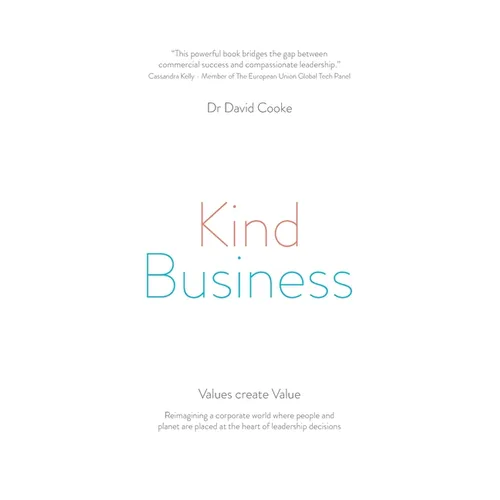Kind Business: Reimagining a corporate world where people and planet are placed at the heart of leadership decisions