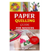 Paper Quilling Guide for Novices: Detailed Guide on Paper Quilling Creation From a to z;Paper Strips Creation;The Best Type of Paper to Be Used;Its Ma