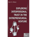 Exploring Interpersonal Trust in the Entrepreneurial Venture