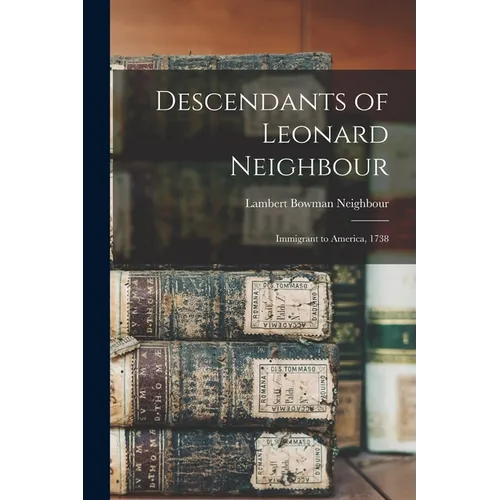 Descendants of Leonard Neighbour: Immigrant to America, 1738