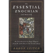 The Essential Enochian Grimoire: An Introduction to Angel Magick from Dr. John Dee to the Golden Dawn