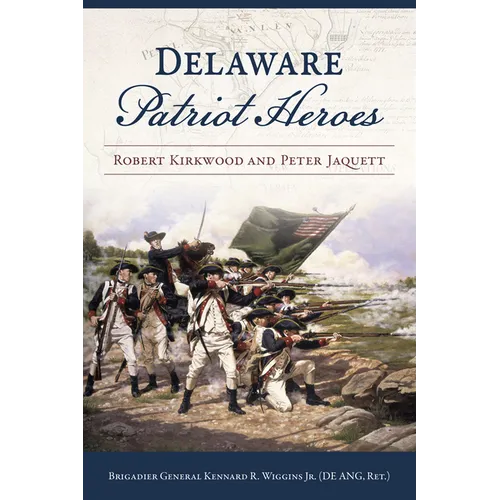Delaware Patriot Heroes: Robert Kirkwood and Peter Jaquett