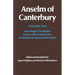 Anselm of Canterbury: Monologion, Proslogion, Dialogue with Gaunilo and a Meditation on Human Redemption