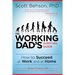 The Working Dad's Survival Guide: How to Succeed at Work and at Home
