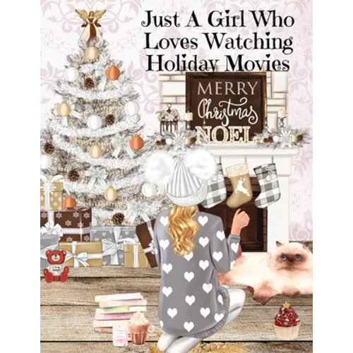 Just A Girl Who Loves Watching Holiday Movies: This Is My Winter Movie Watching Journal - Personal Holiday Bucket List To Write Down Top Holiday Films