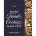 Rustic French Cooking Made Easy: Authentic, Regional Flavors from Provence, Brittany, Alsace and Beyond