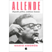 Allende. Biografía Política, Semblanza Humana / Allende: A Political Biography, a Human Portrait