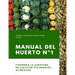 Manual del Huerto N°1: ¿Cómo hacer un huerto en casa? Comienza la aventura de cultivar tus propios alimentos